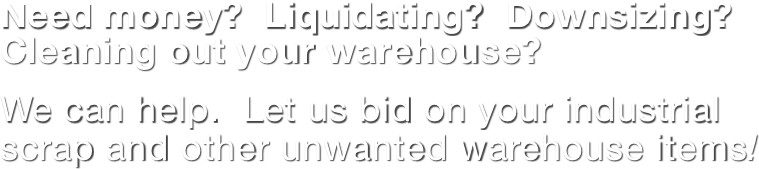 Need money?  Liquidating? 